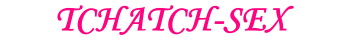 Tchatch-sex